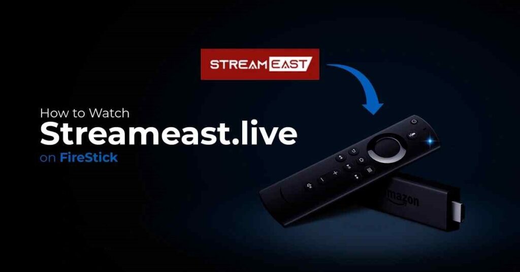 How to Watch StreamEast on FireStick the Overview